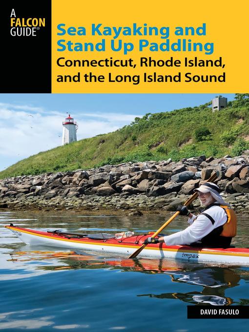 Title details for Sea Kayaking and Stand Up Paddling Connecticut, Rhode Island, and the Long Island Sound by David Fasulo - Available